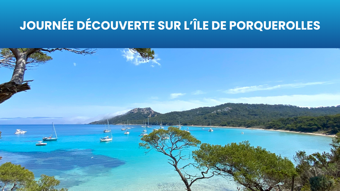 JOURNÉE DÉCOUVERTE SUR L’ÎLE DE PORQUEROLLES